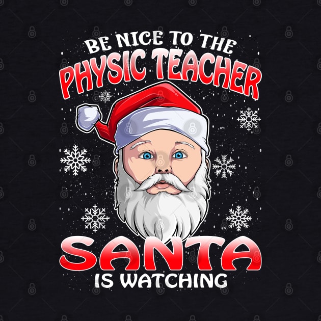 Be Nice To The Physic Teacher Santa is Watching by intelus